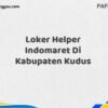 Loker Helper Indomaret Di Kabupaten Kudus Maret Tahun 2025