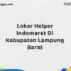 Loker Helper Indomaret Di Kabupaten Lampung Maret Tahun 2025