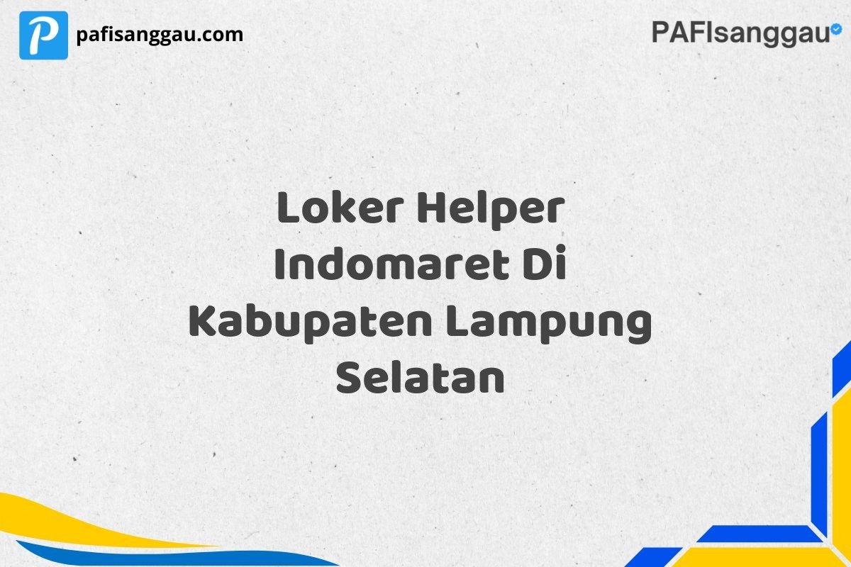 Loker Helper Indomaret Di Kabupaten Lampung Selatan