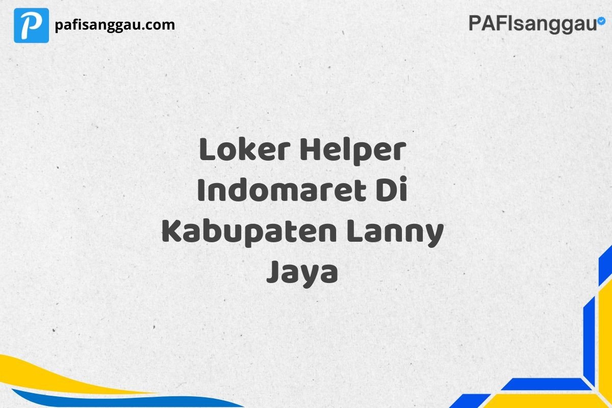 Loker Helper Indomaret Di Kabupaten Lanny Jaya