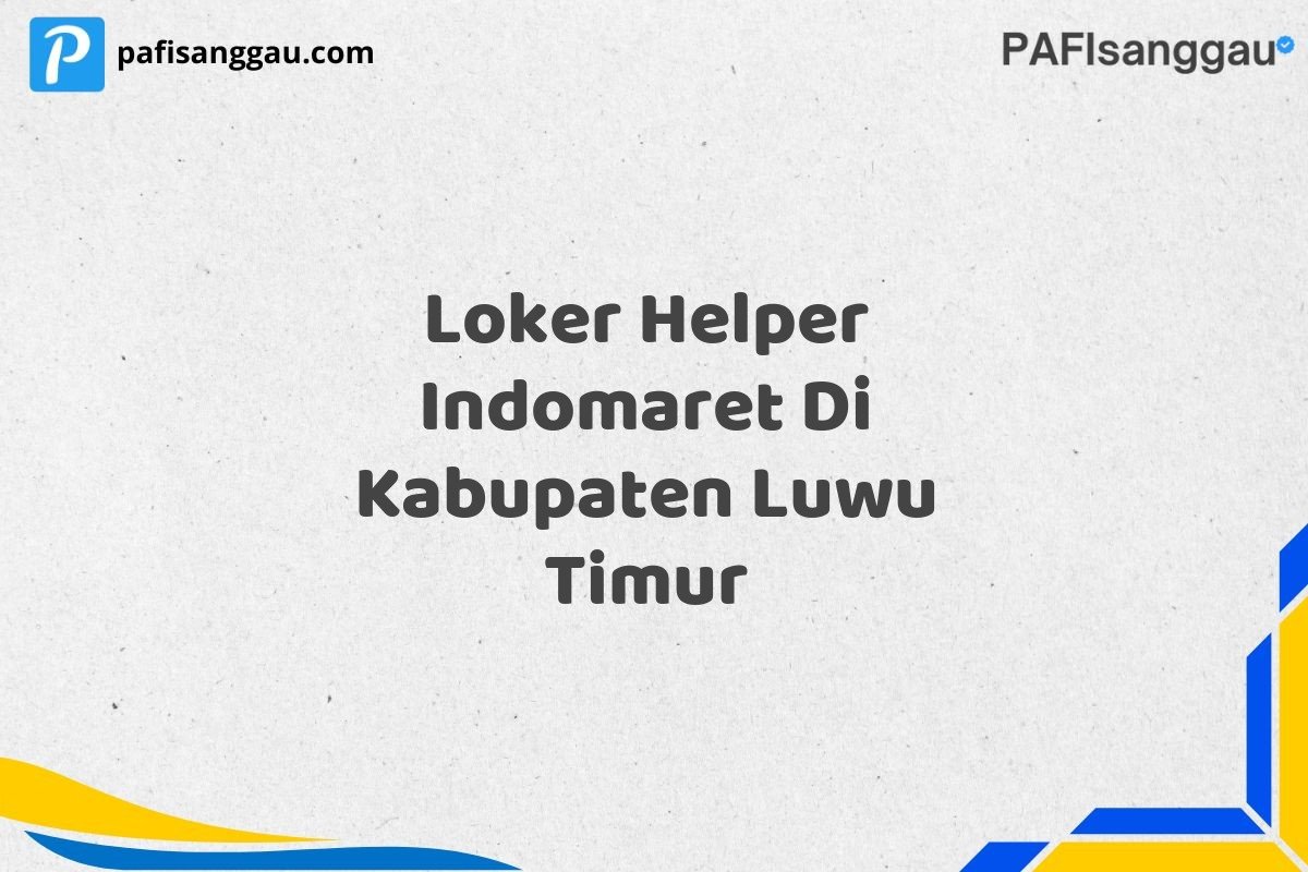 Loker Helper Indomaret Di Kabupaten Luwu Timur