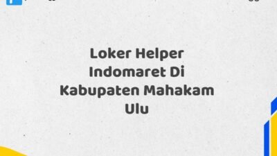 Loker Helper Indomaret Di Kabupaten Mahakam Ulu Tahun 2025 (Pendaftaran Hanya Terbuka Beberapa Waktu)