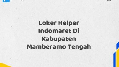 Loker Helper Indomaret Di Kabupaten Mamberamo Tengah