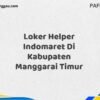 Loker Helper Indomaret Di Kabupaten Manggarai Maret Tahun 2025 (Cek Sekarang)