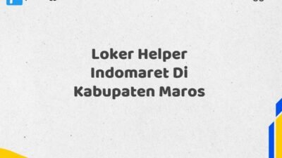 Loker Helper Indomaret Di Kabupaten Maros Tahun 2025 (Ayo Lamar, Waktu Terbatas)