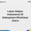 Loker Helper Indomaret Di Kabupaten Minahasa Maret Tahun 2025 (Apply Now)
