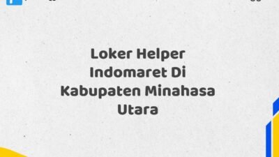 Loker Helper Indomaret Di Kabupaten Minahasa Utara Tahun 2025 (Pendaftaran Telah Dibuka)