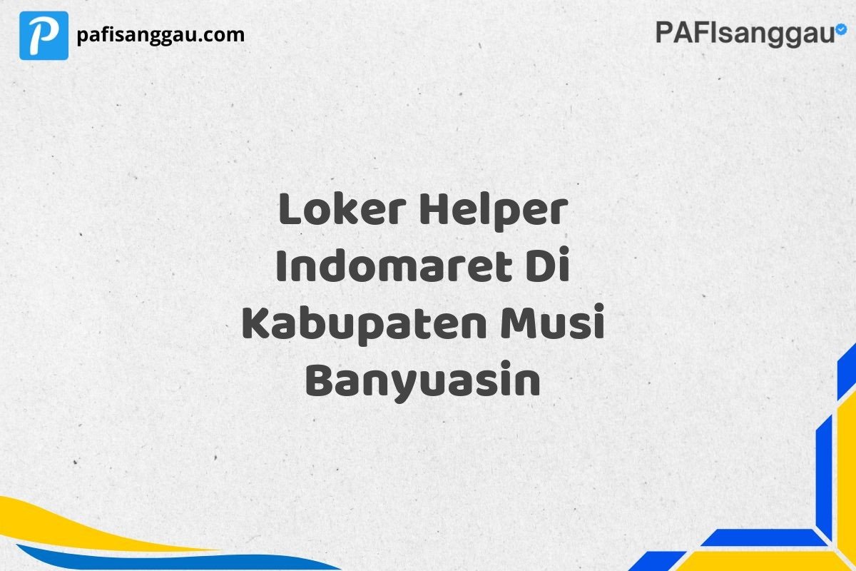 Loker Helper Indomaret Di Kabupaten Musi Banyuasin