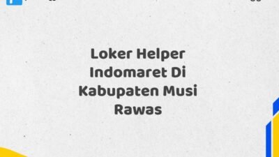 Loker Helper Indomaret Di Kabupaten Musi Rawas