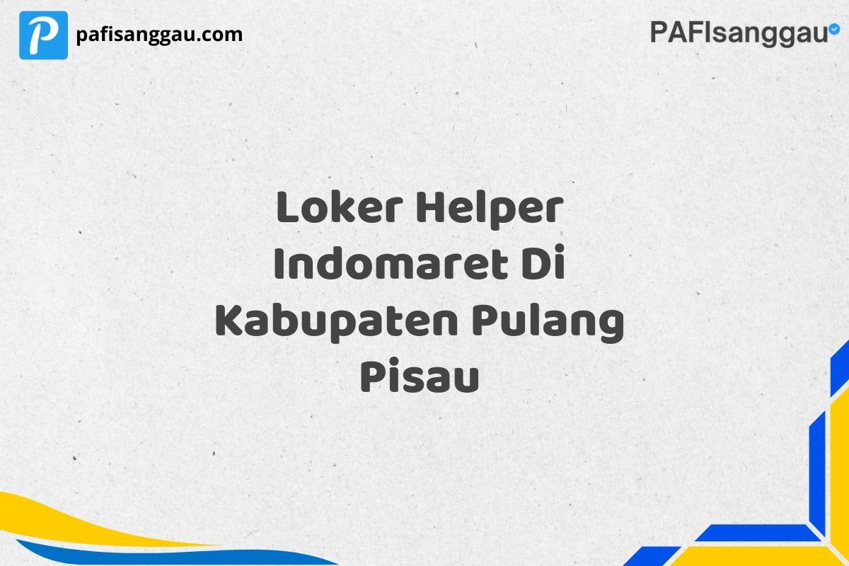 Loker Helper Indomaret Di Kabupaten Pulang Pisau