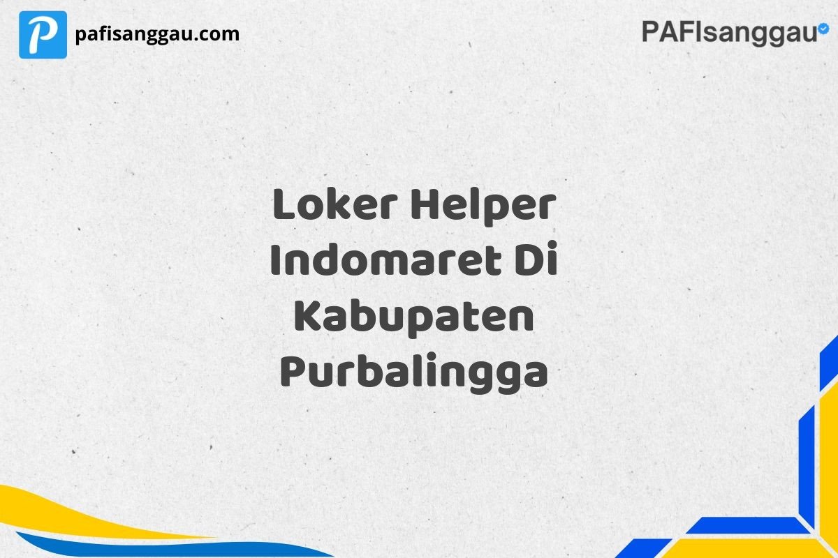 Loker Helper Indomaret Di Kabupaten Purbalingga