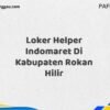 Loker Helper Indomaret Di Kabupaten Rokan Hilir Maret Tahun 2025 (Cek Segera)