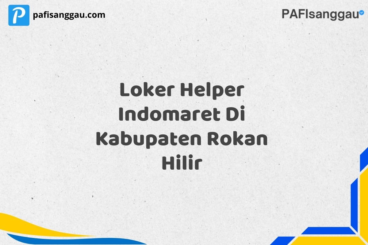 Loker Helper Indomaret Di Kabupaten Rokan Hilir