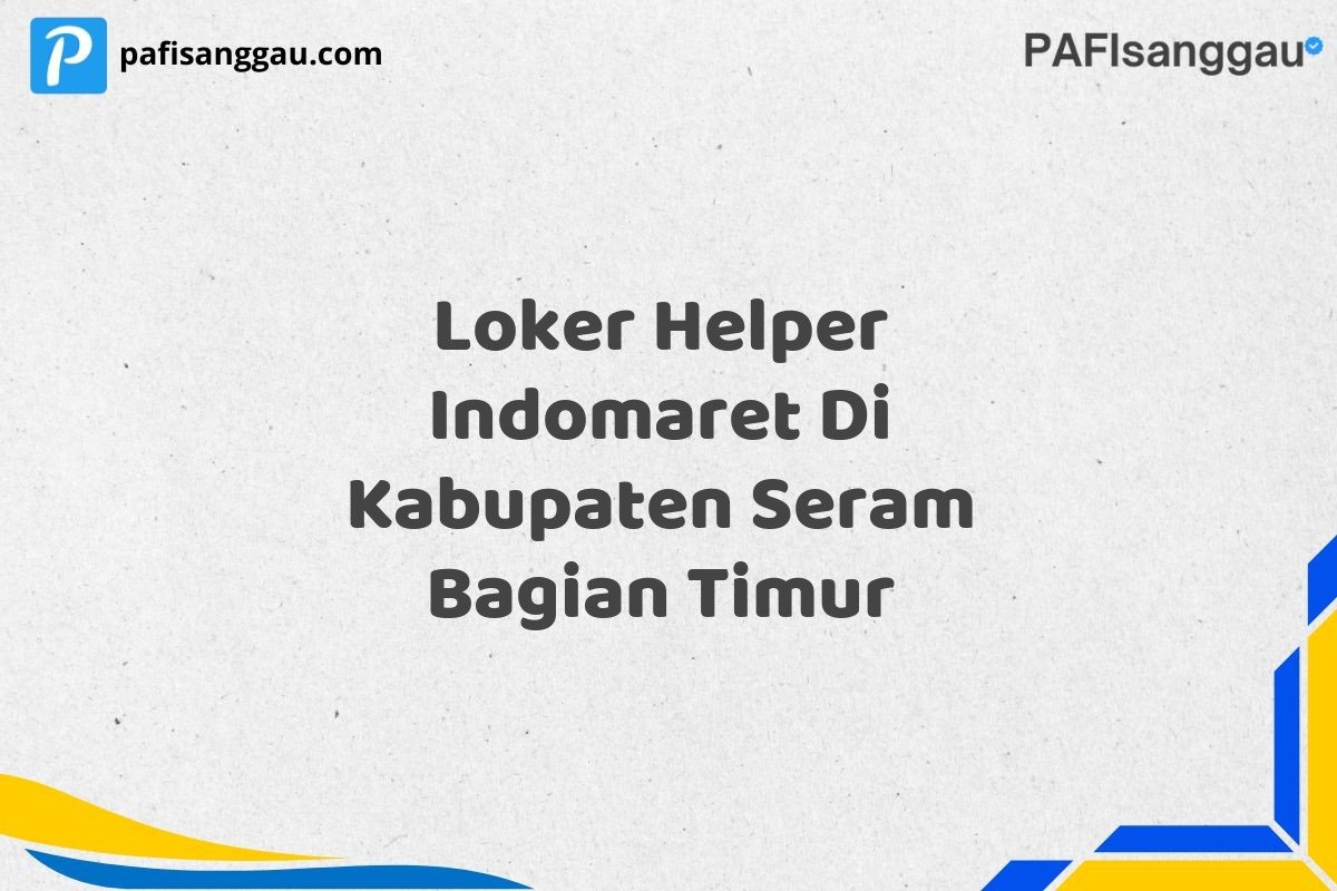 Loker Helper Indomaret Di Kabupaten Seram Bagian Timur