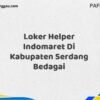 Loker Helper Indomaret Di Kabupaten Serdang Bedagai Tahun 2025 (Segera Daftar Sebelum Terlambat)
