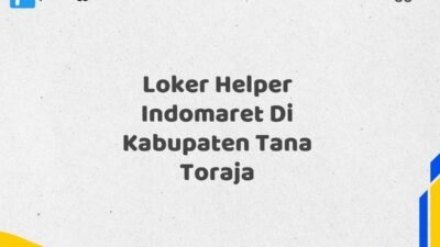 Loker Helper Indomaret Di Kabupaten Tana Toraja Maret Tahun 2025 (Lamar Sekarang)