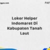 Loker Helper Indomaret Di Kabupaten Tanah Laut Maret Tahun 2025
