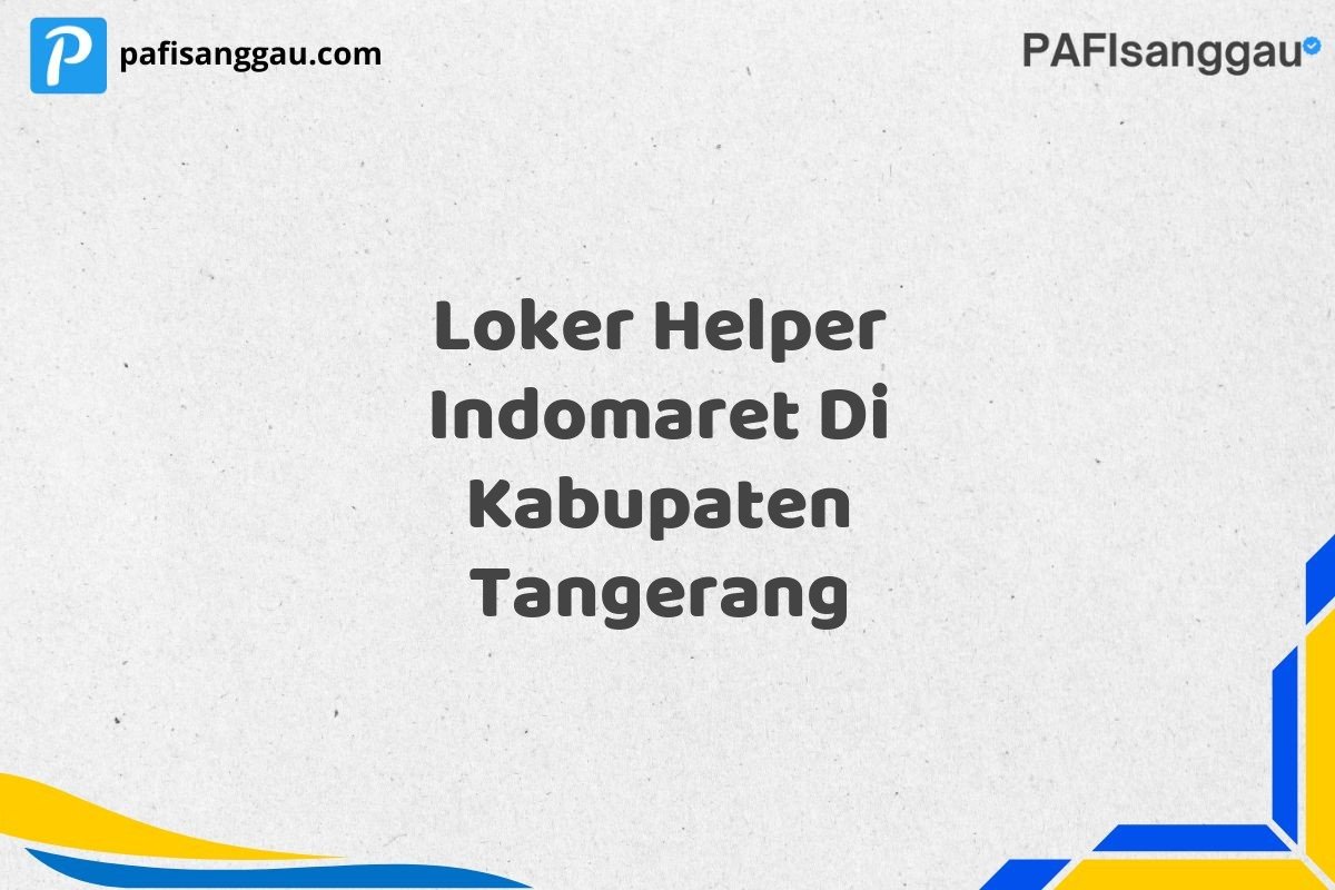 Loker Helper Indomaret Di Kabupaten Tangerang