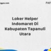Loker Helper Indomaret Di Kabupaten Tapanuli Utara Maret Tahun 2025 (Apply Now)