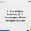Loker Helper Indomaret Di Kabupaten Timor Tengah Selatan Tahun 2025 (Ayo Daftar Sekarang)