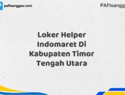 Loker Helper Indomaret Di Kabupaten Timor Tengah Utara Maret Tahun 2025 (Apply Now)