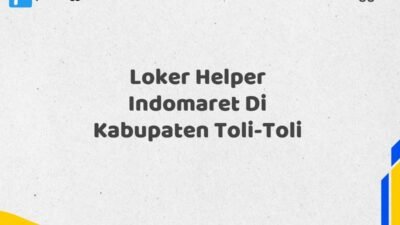 Loker Helper Indomaret Di Kabupaten Toli-Toli Tahun 2025 (Jangan Terlambat, Daftar Sekarang!)