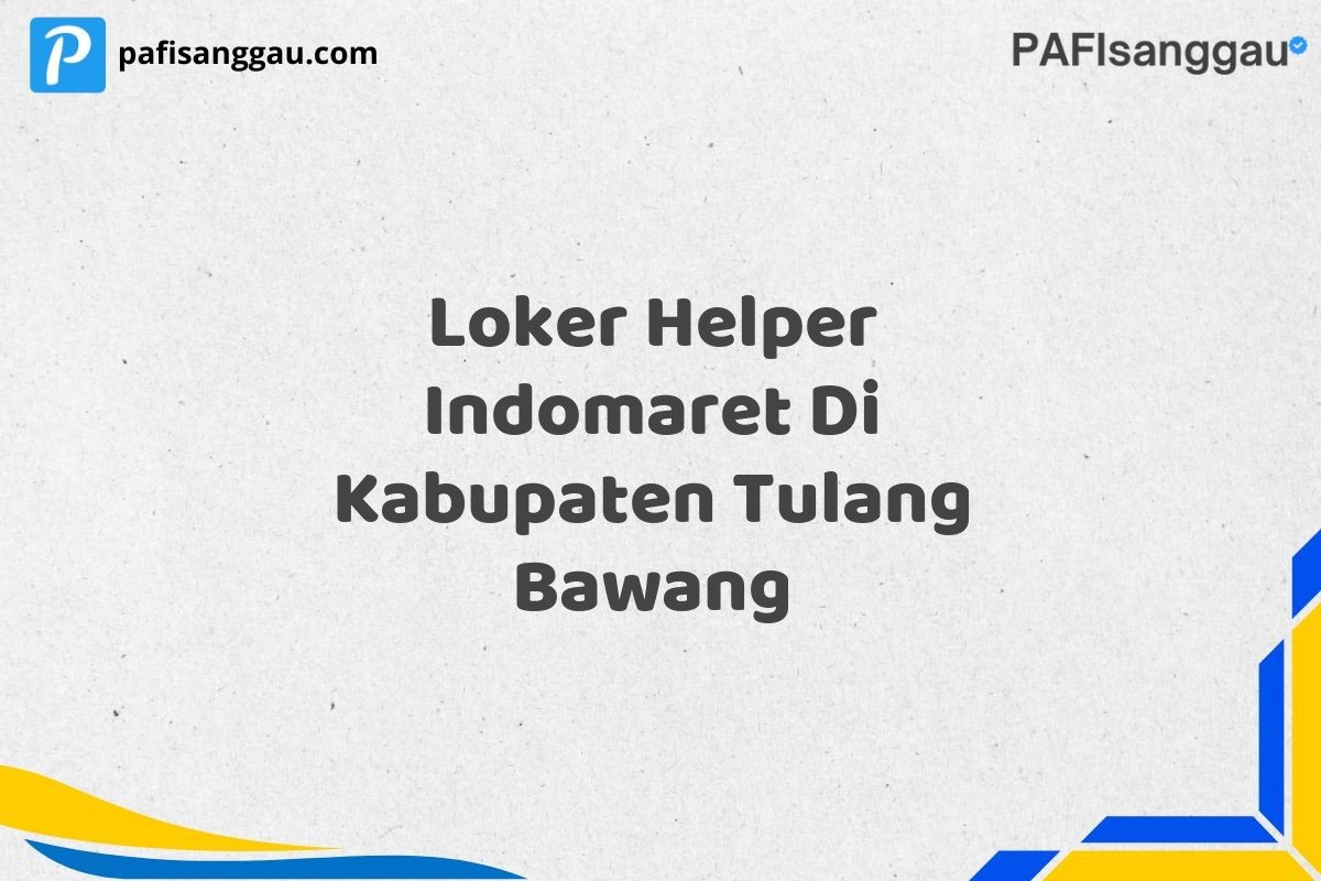 Loker Helper Indomaret Di Kabupaten Tulang Bawang