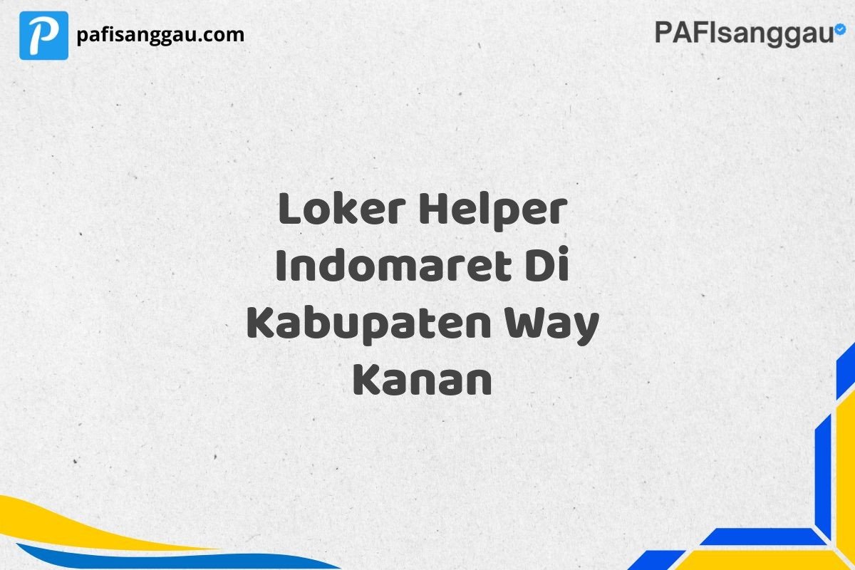 Loker Helper Indomaret Di Kabupaten Way Kanan