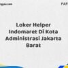 Loker Helper Indomaret Di Kota Administrasi Jakarta Barat Maret Tahun 2025 (Segera)