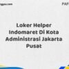 Loker Helper Indomaret Di Kota Administrasi Jakarta Pusat Maret Tahun 2025 (Segera)