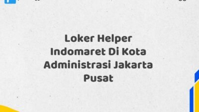 Loker Helper Indomaret Di Kota Administrasi Jakarta Pusat Tahun 2025 (Waktu Terbatas, Lamar Sekarang)