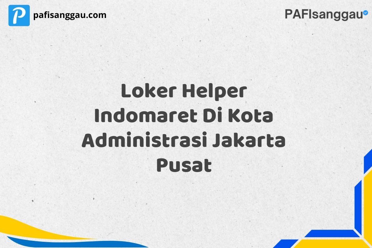 Loker Helper Indomaret Di Kota Administrasi Jakarta Pusat