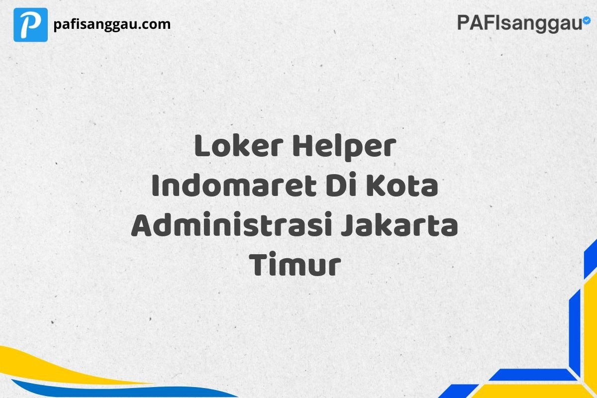 Loker Helper Indomaret Di Kota Administrasi Jakarta Timur