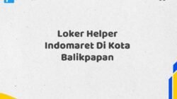 Loker Helper Indomaret Di Kota Balikpapan