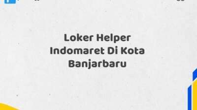 Loker Helper Indomaret Di Kota Banjarbaru