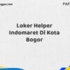 Loker Helper Indomaret Di Kota Bogor Maret Tahun 2025