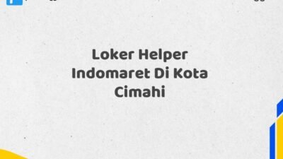 Loker Helper Indomaret Di Kota Cimahi Tahun 2025 (Daftar Sekarang)