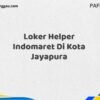 Loker Helper Indomaret Di Kota Jayapura Maret Tahun 2025 (Segera)