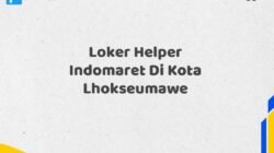 Loker Helper Indomaret Di Kota Lhokseumawe