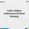 Loker Helper Indomaret Di Kota Padang Tahun 2025 (Segera Ambil Kesempatan Ini)