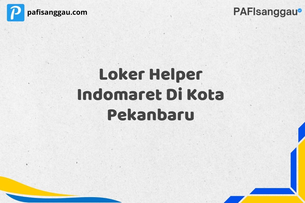 Loker Helper Indomaret Di Kota Pekanbaru