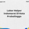 Loker Helper Indomaret Di Kota Probolinggo Maret Tahun 2025 (Cek Segera)