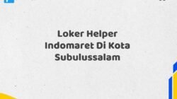 Loker Helper Indomaret Di Kota Subulussalam