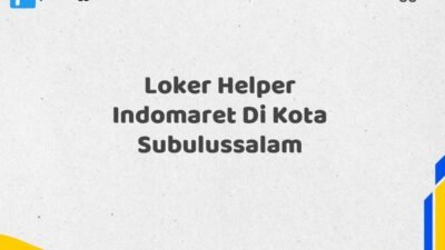 Loker Helper Indomaret Di Kota Subulussalam Tahun 2025 (Segera Daftar Sebelum Tutup)