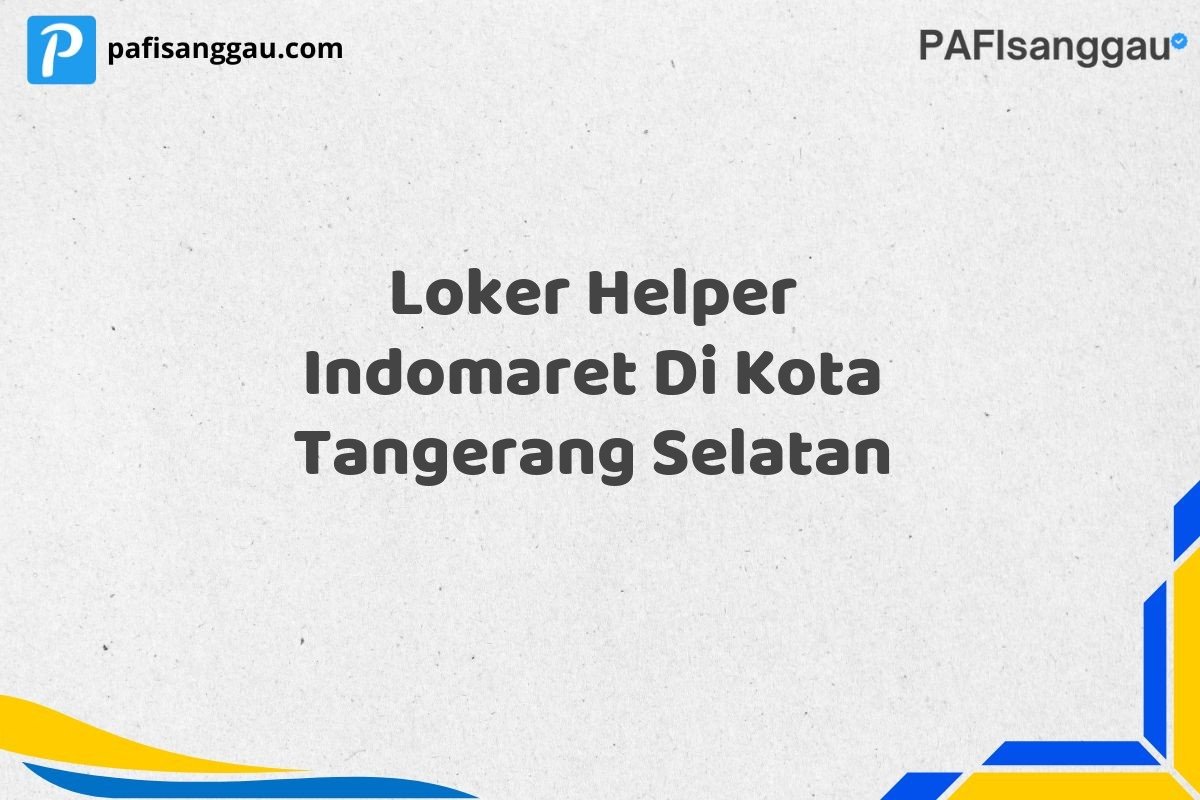 Loker Helper Indomaret Di Kota Tangerang Selatan