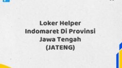 Loker Helper Indomaret Di Provinsi Jawa Tengah (JATENG)