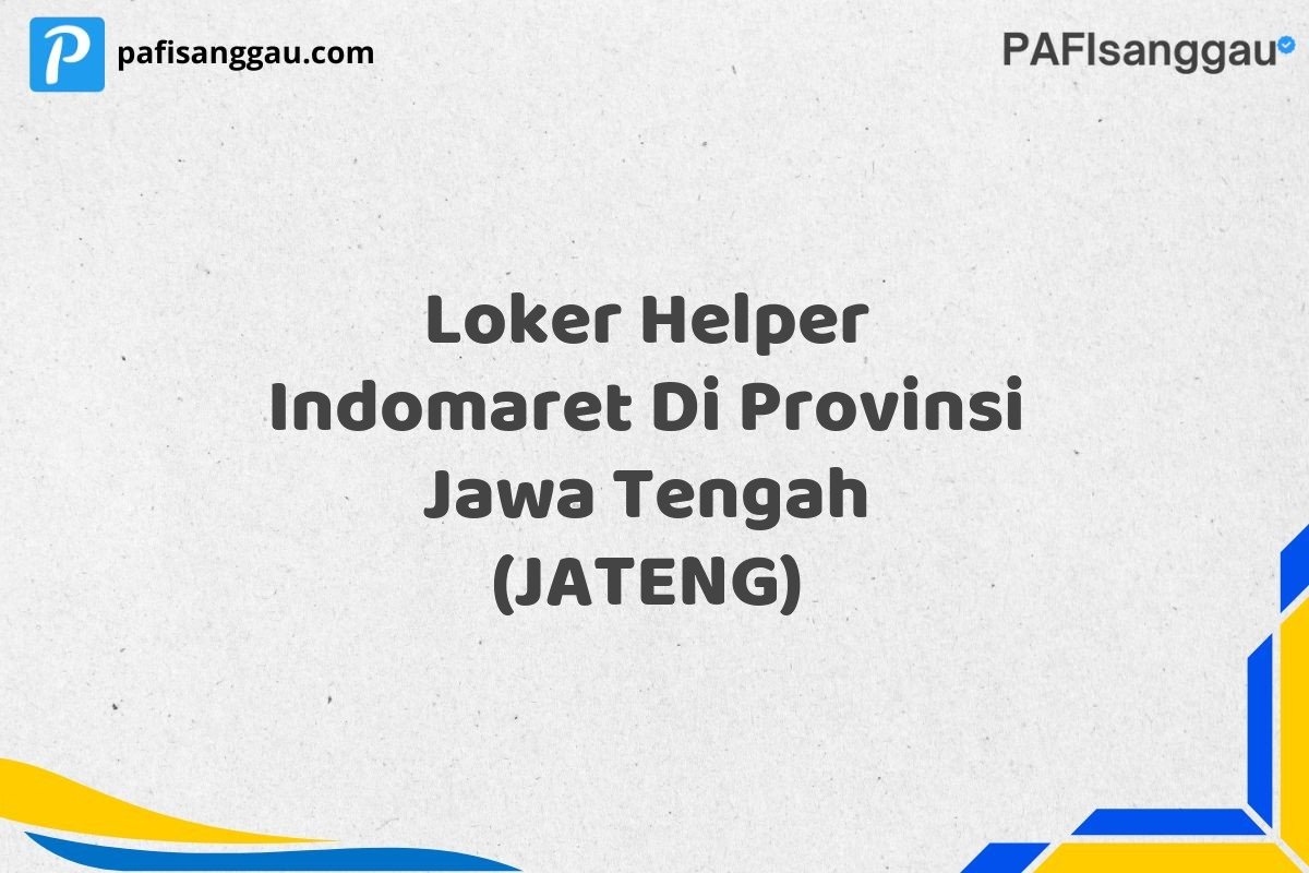 Loker Helper Indomaret Di Provinsi Jawa Tengah (JATENG)