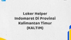 Loker Helper Indomaret Di Provinsi Kalimantan Timur (KALTIM)