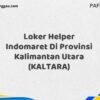 Loker Helper Indomaret Di Provinsi Kalimantan Utara (KALTARA) Tahun 2025 (Ayo Lamar, Waktu Terbatas)