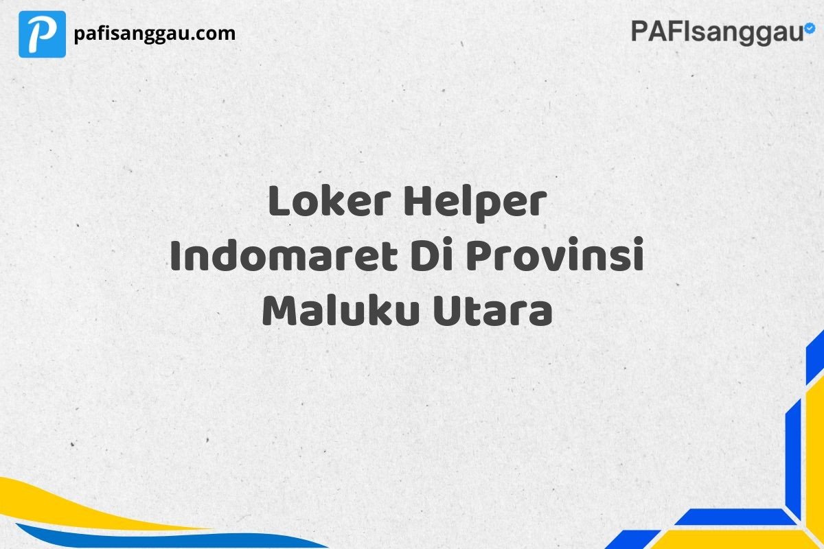 Loker Helper Indomaret Di Provinsi Maluku Utara